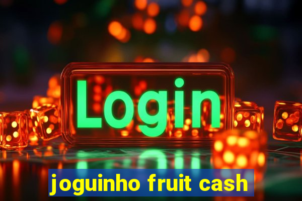 joguinho fruit cash